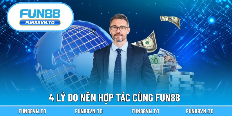4 lý do nên hợp tác cùng FUN88