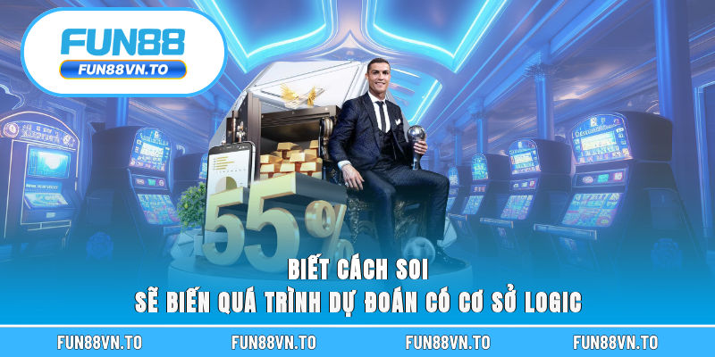 Biết cách soi sẽ biến quá trình dự đoán có cơ sở logic
