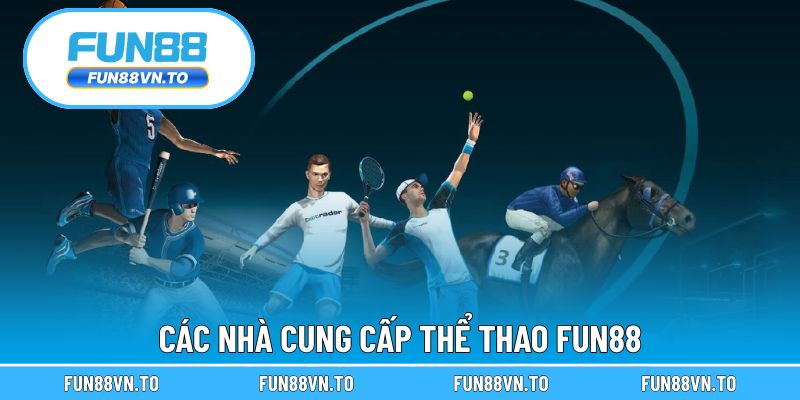 Các nhà cung cấp thể thao trong nhà cái Fun88 hiện tại