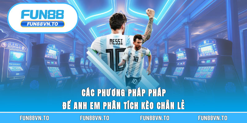Các phương pháp pháp để anh em phân tích kèo chẵn lẻ