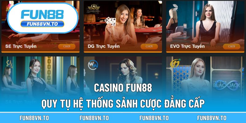 Casino Fun88 quy tụ hệ thống sảnh cược đẳng cấp