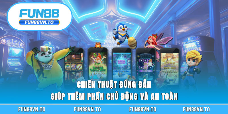 Chiến thuật đúng đắn giúp thêm phần chủ động và an toàn