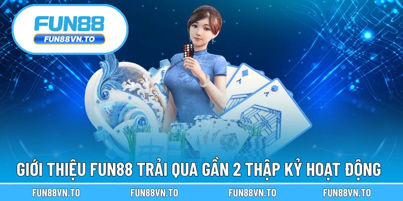 Giới thiệu FUN88 trải qua gần 2 thập kỷ hoạt động