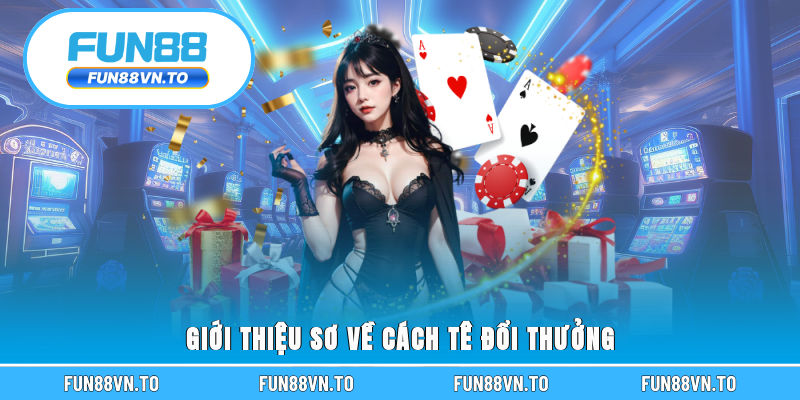 Giới thiệu sơ về cách tê đổi thưởng