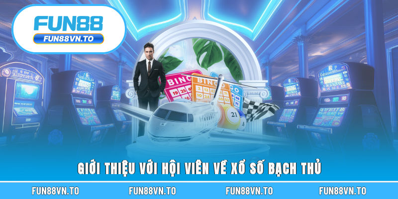 Giới thiệu với hội viên về xổ số bạch thủ
