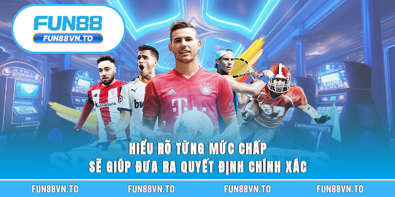 Hiểu rõ từng mức chấp sẽ giúp đưa ra quyết định chính xác