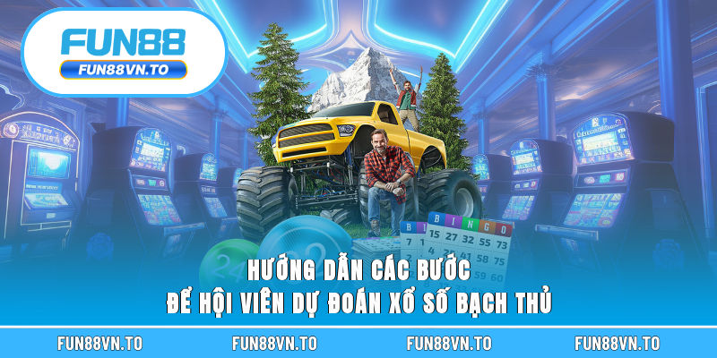 Hướng dẫn các bước để hội viên dự đoán xổ số bạch thủ