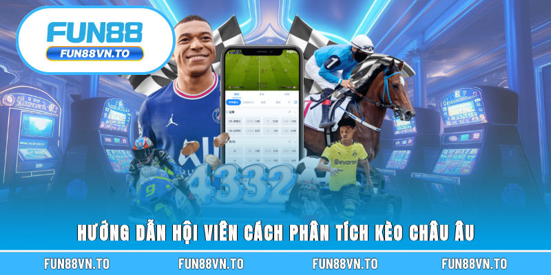 Hướng dẫn hội viên cách phân tích kèo Châu Âu