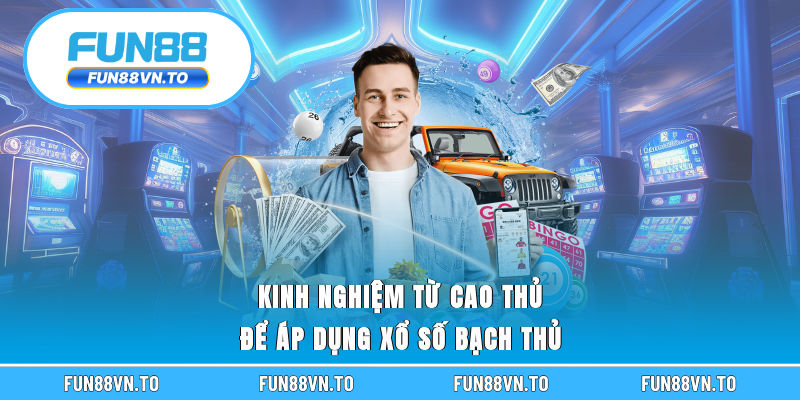 Kinh nghiệm từ cao thủ để áp dụng xổ số bạch thủ
