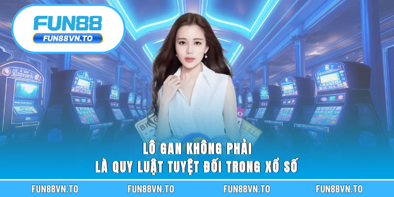 Lô gan không phải là quy luật tuyệt đối trong xổ số