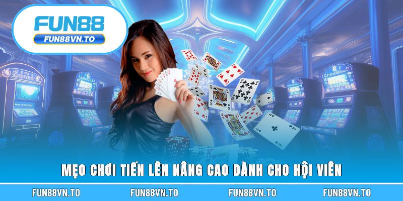 Mẹo chơi tiến lên nâng cao dành cho hội viên