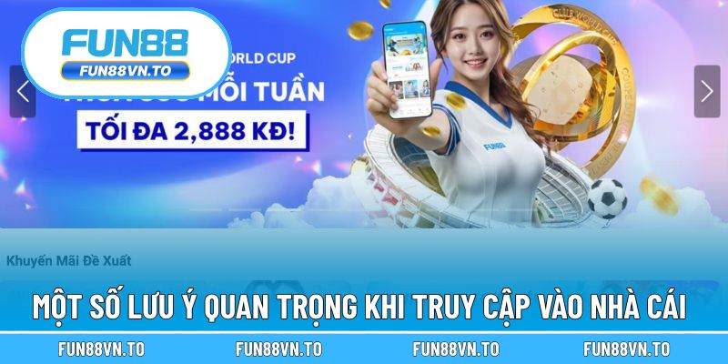Những lưu ý khi bạn truy cập vào nhà cái
