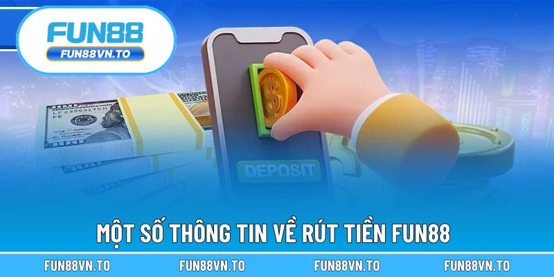 Một số thông tin về rút tiền FUN88