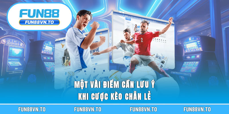 Một vài điểm cần lưu ý khi cược kèo chẵn lẻ