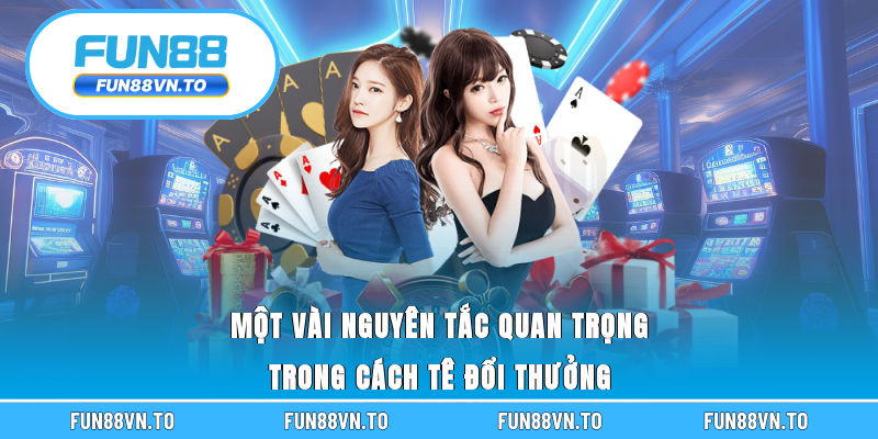 Một vài nguyên tắc quan trọng trong cách tê đổi thưởng