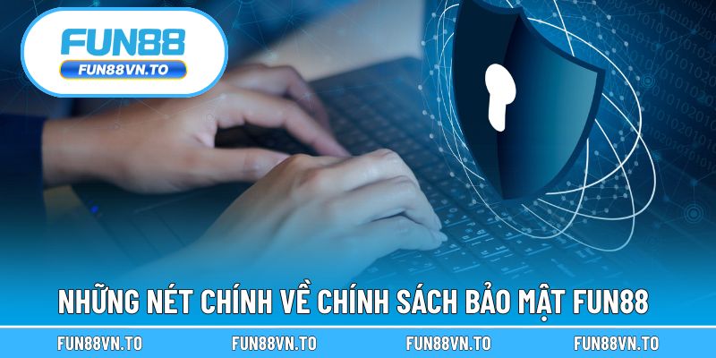 Tổng quan về chính sách bảo mật FUN88