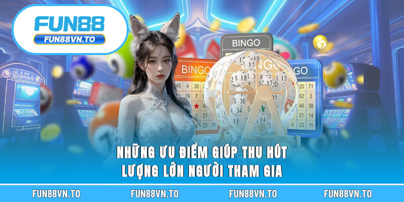 Những ưu điểm giúp thu hút lượng lớn người tham gia