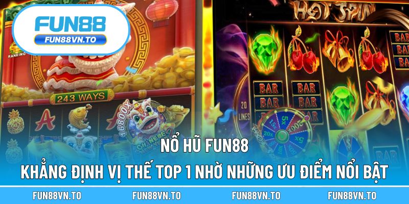 Nổ hũ Fun88 khẳng định vị thế top 1 nhờ những ưu điểm nổi bật