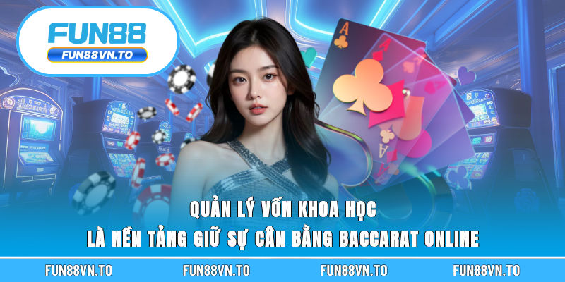 Quản lý vốn khoa học là nền tảng giữ sự cân bằng baccarat online