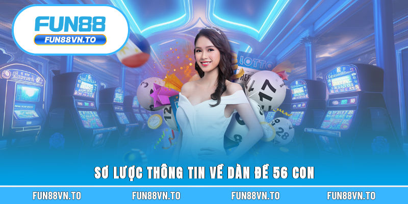 Sơ lược thông tin về dàn đề 56 con