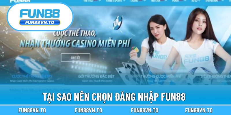 Tại sao nên chọn đăng nhập FUN88