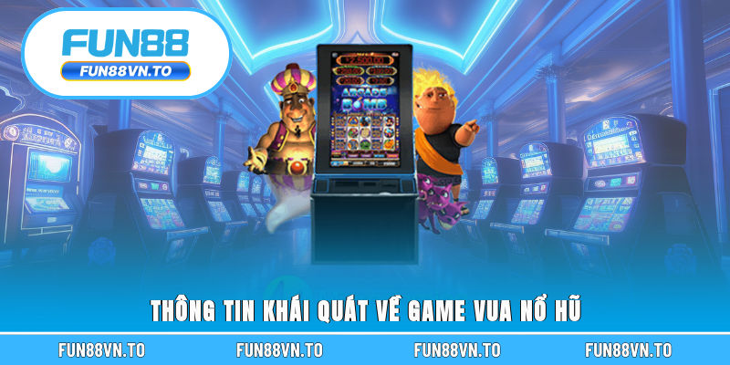 Thông tin khái quát về game vua nổ hũ 