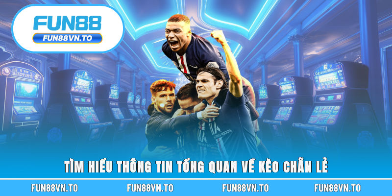 Tìm hiểu thông tin tổng quan về kèo chẵn lẻ