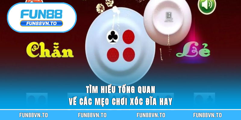 Tìm hiểu tổng quan về các mẹo chơi xóc đĩa hay