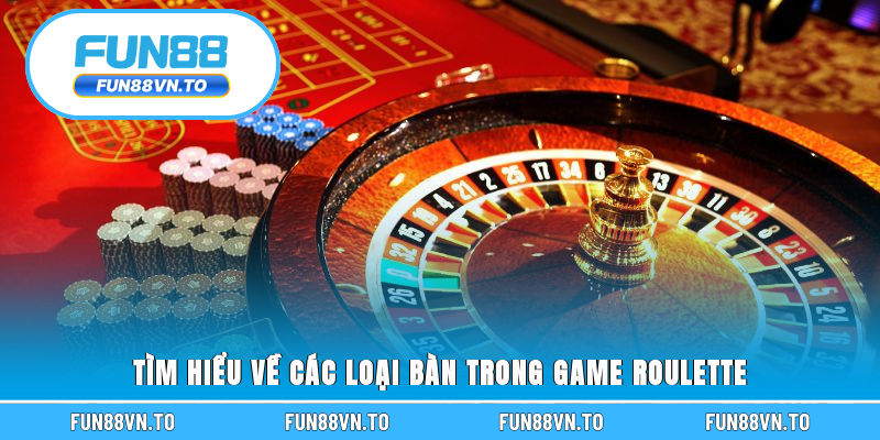 Tìm hiểu về các loại bàn trong game Roulette