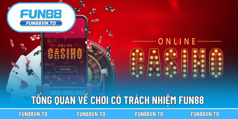 Giới thiệu chung về chơi có trách nhiệm FUN88