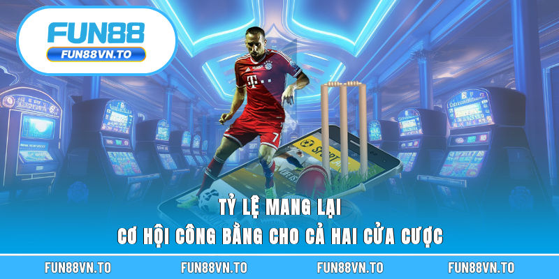 Tỷ lệ mang lại cơ hội công bằng cho cả hai cửa cược