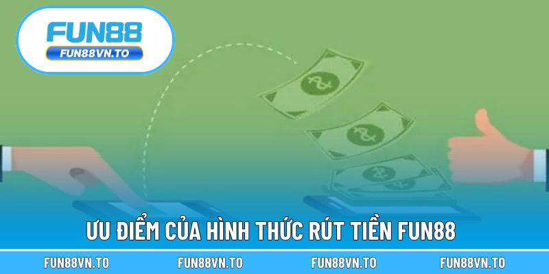 Ưu điểm của hình thức rút tiền FUN88