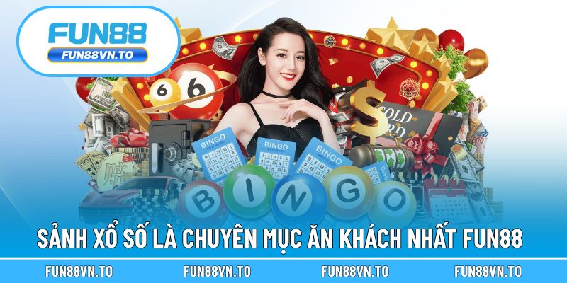 Sảnh xổ số là chuyên mục ăn khách nhất Fun88