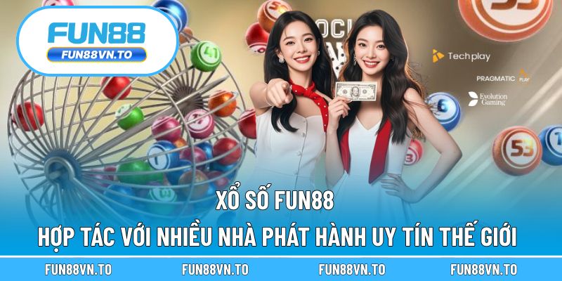 Fun88 hợp tác với nhiều nhà phát hành xổ số uy tín thế giới